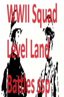 WWII Squad Level Land Battles ssp