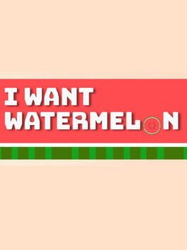 I Want Watermelon