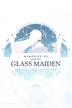 Memories of Glass Maiden