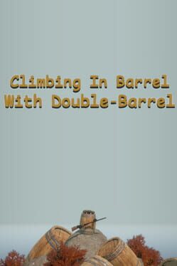 Climbing In Barrel With Double-Barrel