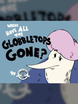 Where Have All the Globbletops Gone?