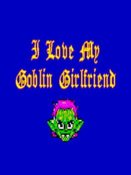 I Love My Goblin Girlfriend