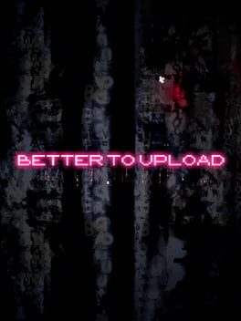 Better to Upload