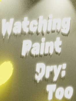 Watching Paint Dry: Too