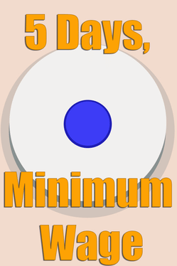 5 Days, Minimum Wage.