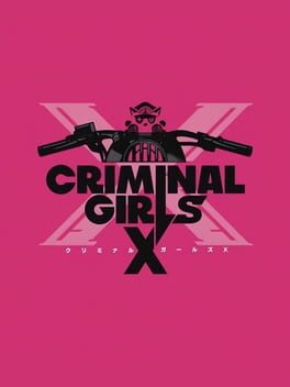 Criminal Girls X