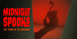 Midnight Spooks: The Thing in the Basement