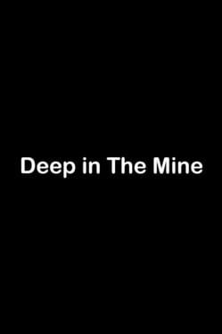 Deep in The Mine