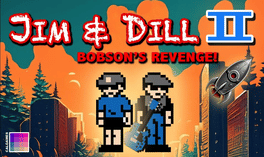 Jim & Dill 2: Bobson’s Revenge