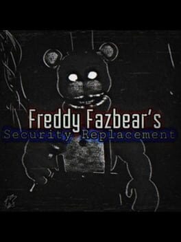 Freddy Fazbears: Security Replacement