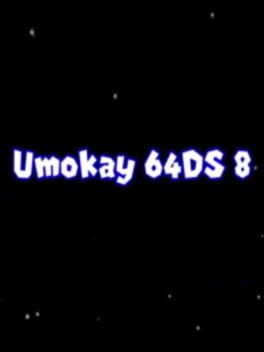 Umokay 64DS 8: The End is Near...