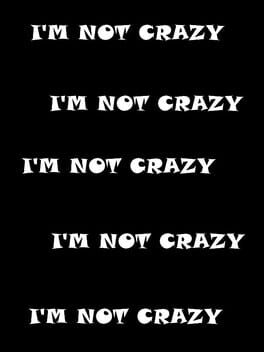 I'm Not Crazy