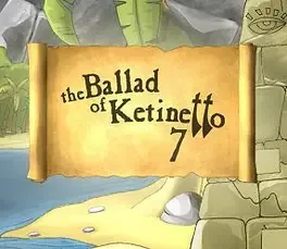 The Ballad of Ketinetto 7