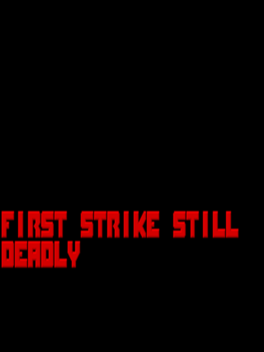 First Strike Still Deadly