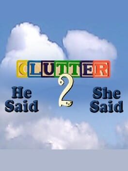 Clutter 2: He Said She Said