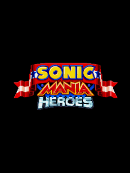 Sonic Mania Heroes