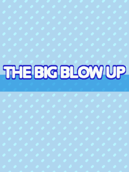 The Big Blow Up
