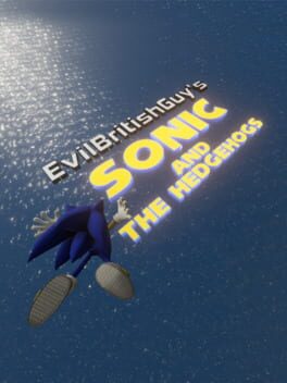 EvilBritishGuy's Sonic and The Hedgehogs