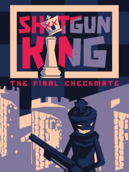 Shotgun King: the Final Checkmate