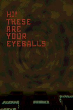 Hi! These Are Your Eyeballs