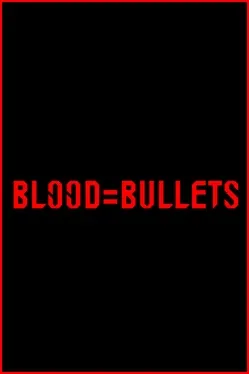 Blood=Bullets
