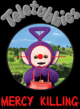 Teletubbies Mercy Killing