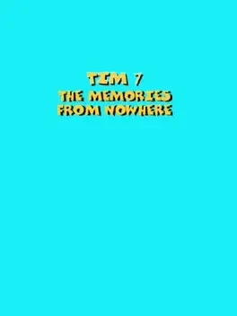 Tim 7: The Memories From Nowhere