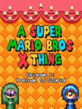 A Super Mario Bros. X Thing: Prelude To The Stupid!