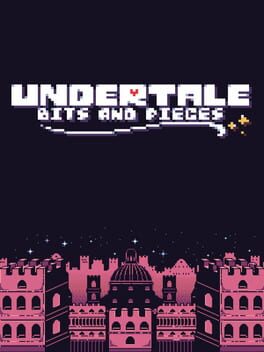 Undertale: Bits and Pieces