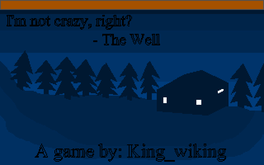 I'm Not Crazy, Right?: The Well