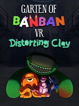 Garten of Banban VR: Distorting Clay