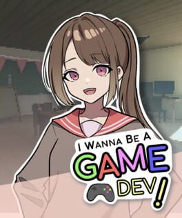 I Wanna Be A Game Dev!