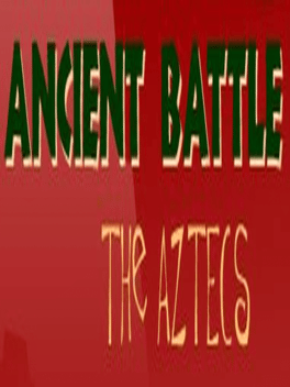 Ancient Battle: The Aztecs