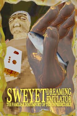 Sweyet Dreaming Emulator the Familiar Discomfort of the Unpredictable