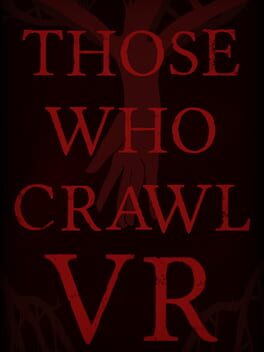 Those Who Crawl VR