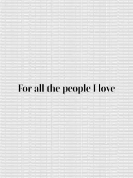 For All the People I Love