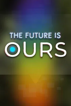 The Future is Ours