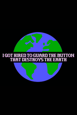 Cover for I Got Hired To Guard The Button That Destroys The Earth