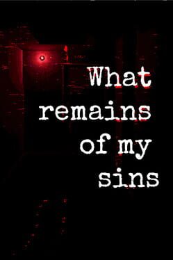 What Remains of My Sins