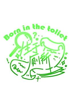 Reborn in the toilet