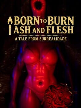 Born to Burn: Ash and Flesh - A Tale from Surrealidade