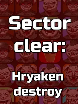 Sector Clear: Hryaken Destroy