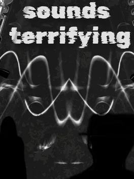 Sounds Terrifying