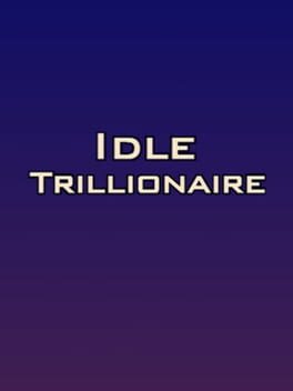 Idle Trillionaire