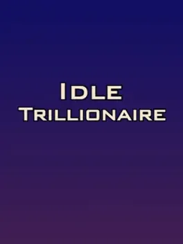 Idle Trillionaire