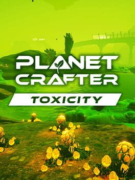The Planet Crafter: Toxicity