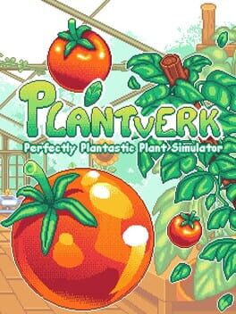 Plantverk: Perfectly Plantastic Plant Simulator