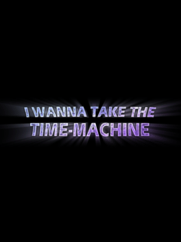 I Wanna Take the Time Machine Cover