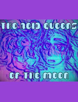 The Acid Queens of the Moon