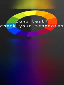 Dumb Test: Check Your Teammates